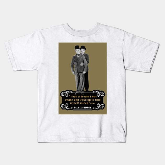 Laurel & Hardy Quotes: 'I Had A Dream I Was Awake and Woke Up to Find Myself Asleep' Kids T-Shirt by PLAYDIGITAL2020